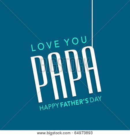Stylish poster, banner or flyer design with hanging text Love You Papa on blue background for Happy Father's Day celebration.