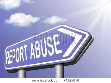 Report abuse road sign. Complaint for abusing child domestic violence internet or reporting corruption 