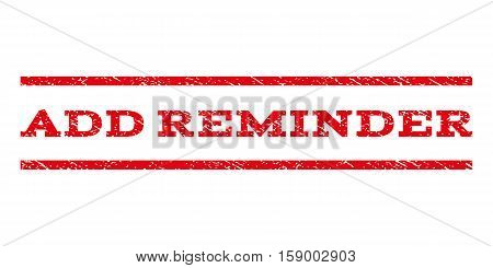 Add Reminder watermark stamp. Text tag between horizontal parallel lines with grunge design style. Rubber seal stamp with unclean texture. Vector red color ink imprint on a white background.