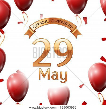 Golden ribbon with inscription grand opening the twenty ninth of May on white background red air balloons with confetti. Vector Illustration