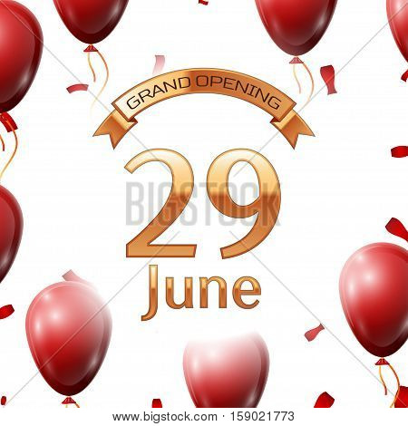 Golden ribbon with inscription grand opening the twenty ninth of June on white background red air balloons with confetti. Vector Illustration