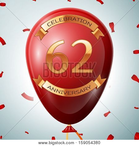 Red balloon with golden inscription sixty two years anniversary celebration and golden ribbons on grey background and confetti. Vector illustration