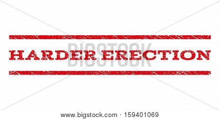 Harder Erection watermark stamp. Text caption between horizontal parallel lines with grunge design style. Rubber seal red stamp with scratched texture. Vector ink imprint on a white background.