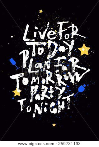 Live For Today, Plan For Tomorrow, Party Tonight. Handwritten Lettering Banner. Abstract Background