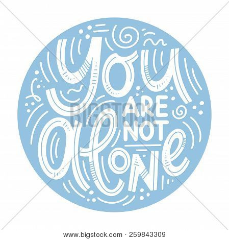 Motivational And Inspirational Quotes For Mental Health Day. Yuo Are Not Alone. Design For Print, Po