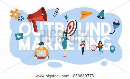 Outbound Marketing Concept. Communication With Customer And Attraction.