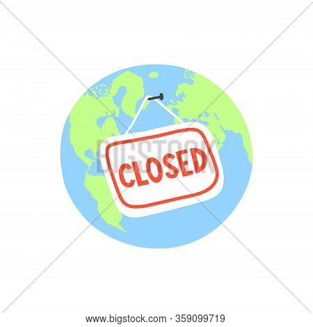 Planet Earth Closed - Coronavirus Covid-19 Concept, Pandemic Viral Disease Epidemic Worldwide