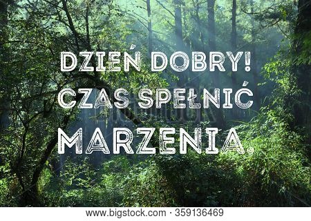 Dzien Dobry, Czas Spelnic Marzenia (good Morning, Time To Fulfill Dreams In Polish Language). Polish