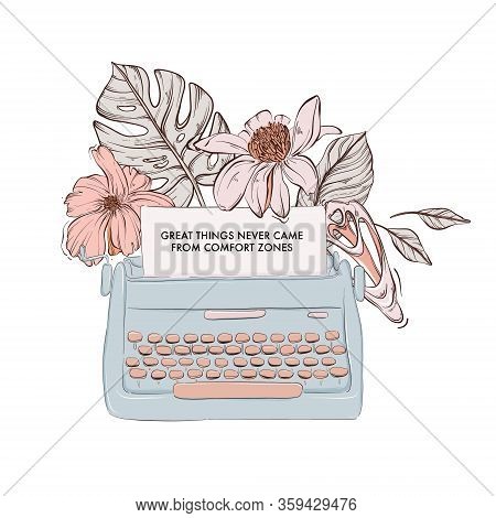 Typewriter With Loral Bloom And Inspirational Motivation Text. Lifestyle Vector T-shirt Template, Ap