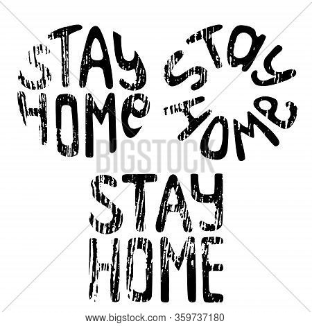 Hand Drawn Text Stay Home. Set Of Grunge Lettering Phrases. Motivating Slogan For Quarantine Self-is