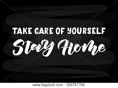 Take Care Of Yourself Stay Home Hand Drawn Lettering. Quarantine Precaution To Stay Safe From Corona