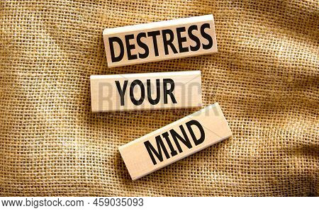 Destress Your Mind Symbol. Concept Words Destress Your Mind On Wooden Blocks. Beautiful Canvas Table