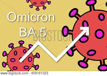 Omicron Variant Ba.5. The Arrow Shows A Dramatic Increase In Disease. 