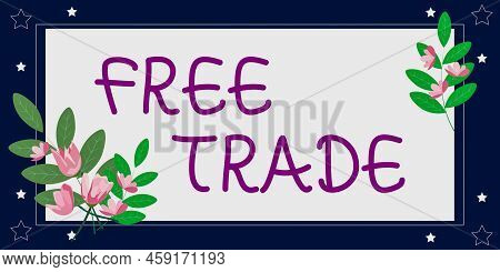 Handwriting Text Free Trade. Conceptual Photo The Ability To Buy And Sell On Your Own Terms And Mean