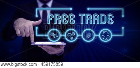 Sign Displaying Free Trade. Conceptual Photo The Ability To Buy And Sell On Your Own Terms And Means