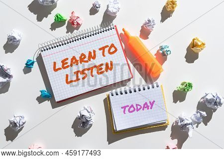 Text Showing Inspiration Learn To Listen. Business Concept Able To Understand What Showing Tells You