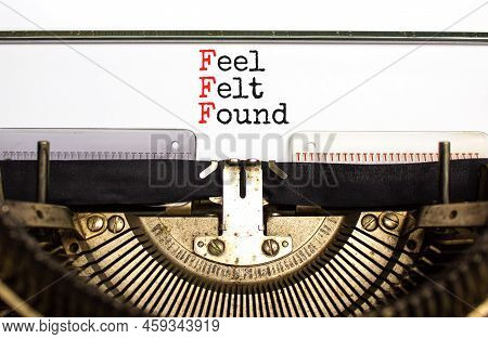 Fff Feel Felt Found Technique Symbol. Concept Words Fff Feel Felt Found Typed On Old Retro Typewrite