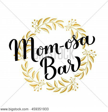 Mom-osa Bar Sing. Mimosa Baby Shower. Gold Floral Wreath Frame. Bubbly Bar Sign. Vector Template For