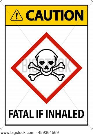 Caution Fatal In Inhaled Sign On White Background