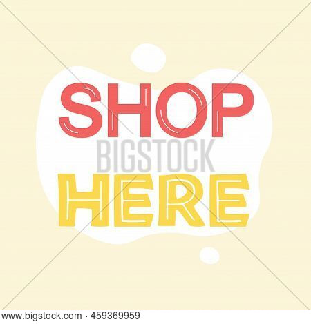 Advertising Design Templater Shop Here Text In Bright Colors. Fast Food Buying Concept Colors For Re