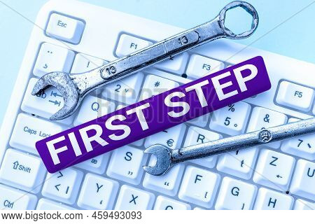 Hand Writing Sign First Step. Conceptual Photo Pertaining To The Start Of A Certain Process Or Begin
