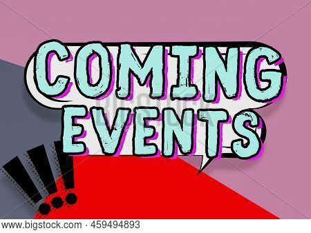 Text Showing Inspiration Coming Events. Word Written On Happening Soon Forthcoming Planned Meet Upco