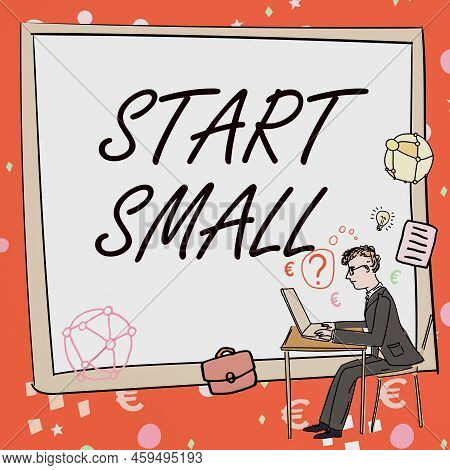 Text Showing Inspiration Start Small. Business Overview Small Medium Enterprises Start Up Business E
