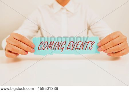 Conceptual Display Coming Events. Business Concept Happening Soon Forthcoming Planned Meet Upcoming 