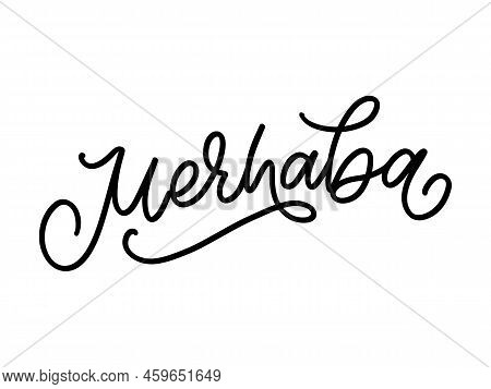 Merhaba Hand Drawn Black Vector Calligraphy Isolated On White Background. Merhaba - Turkish Word Mea