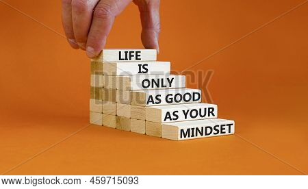 Positive Mindset Symbol. Wood Blocks With Words Life Is Only As Good As Your Mindset. Beautiful Oran