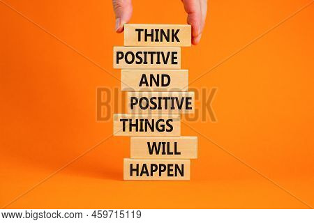 Think Positive Symbol. Wooden Blocks With Words Think Positive And Positive Things Will Happen. Beau