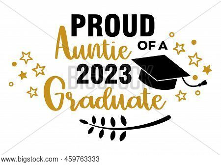 Proud Auntie Of A 2023 Graduate . Trendy Calligraphy Inscription With Black Hat