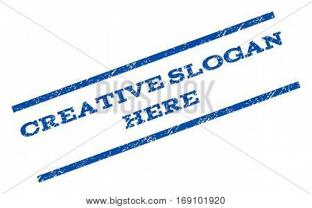 Creative Slogan Here watermark stamp. Text tag between parallel lines with grunge design style. Rotated rubber seal stamp with dirty texture. Vector blue ink imprint on a white background.