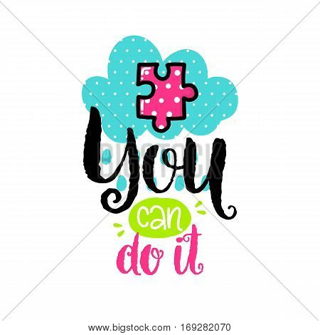 Vector poster with phrase, pazzle and decor elements. Typography card, color image.You can do it. Design for t-shirt and prints.