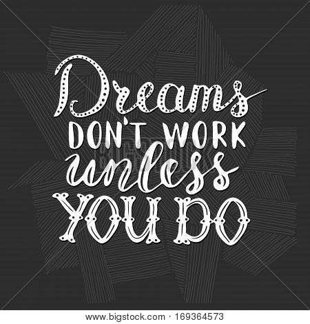 Vector hand written quote Dreams dont work unless you do. T-shirt, poster and card design. Trendy lettering.