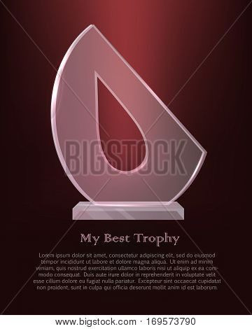 My best trophy. Semi-oval award with cutted long drop inside. Shine. Glossy. Beautiful contemporary glass prize on glass plate basement on dark red background. Flat design. Vector illustration