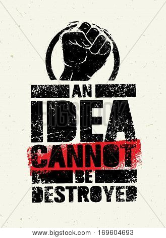 An Idea Can Not Be Destroyed. Creative Grunge Revolution Poster Concept.