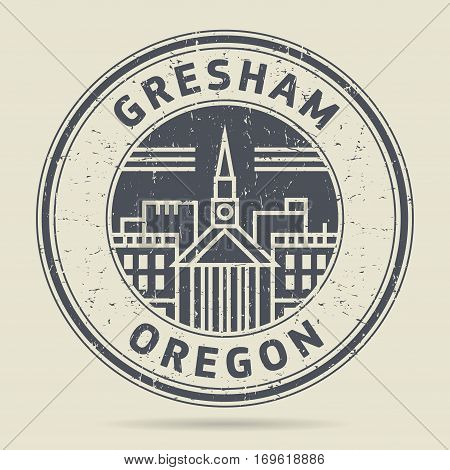 Grunge rubber stamp or label with text Gresham Oregon written inside vector illustration