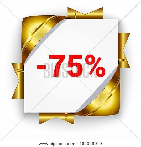 Golden 3d discount banner. White square background tied with ribbons. Sign of 75 percent. Realistic ads for the Internet and print. button for websites.