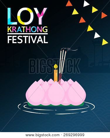 Loy Krathong Festival Is A Major Celebration Of Thai People. People Will Show Respect For The Goddes