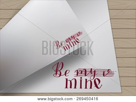 Hand Drawn Lettering Be My Mine Strikethrough Written On A A4 Paper Temlate Bent. Vector Illustratio