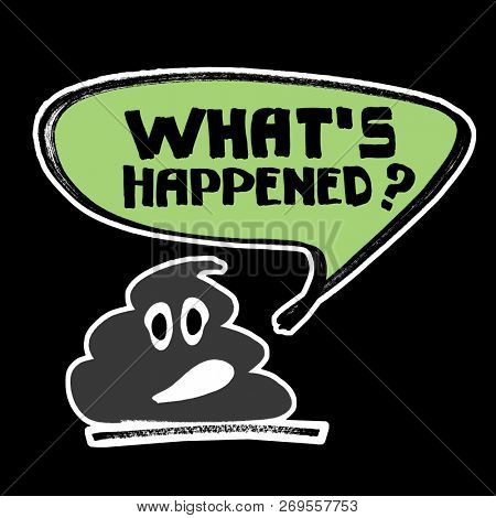 Funny shit asks What's Happend? Lettering, design for t-shirt or poster. Black background