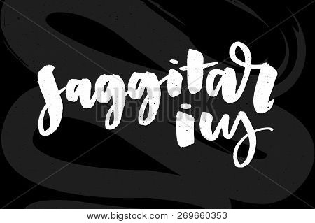 Vector Illustration. Zodiacal Constellation Icon. Saggitarius Zodiac Sign Lettering Calligraphy