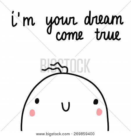 I Am Your Dream Come True Beautiful Lettering With Illustration Hand Drawn Minimalism For Prints Car