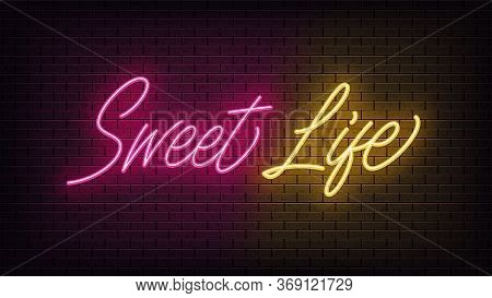 Neon Sweet Life, Lettering. Neon Text Of Sweet Life On Black Brick Background. Night Pink And Yellow