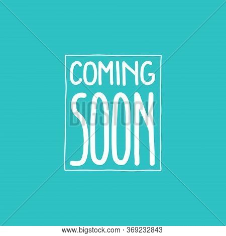 Coming Soon Lettering Illustration. Elegant Modern Handwritten Calligraphy. For Relaunch Cards, Invi