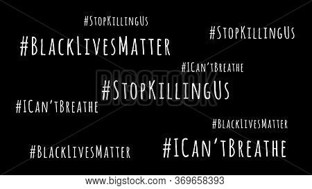 I Cant Breathe, Stop Killing Us And Black Lives Matter Wording On Black Drop. Antiracism And Equalit