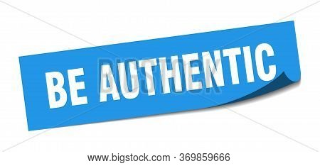 Be Authentic Sticker. Be Authentic Square Sign. Be Authentic. Peeler