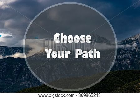 Inspirational Quote On A Natural Landscape Background. Choose Your Path.