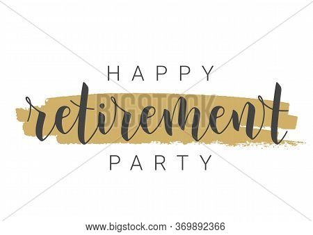 Handwritten Lettering Of Happy Retirement Party. Template For Greeting Card, Print Or Web Product. O